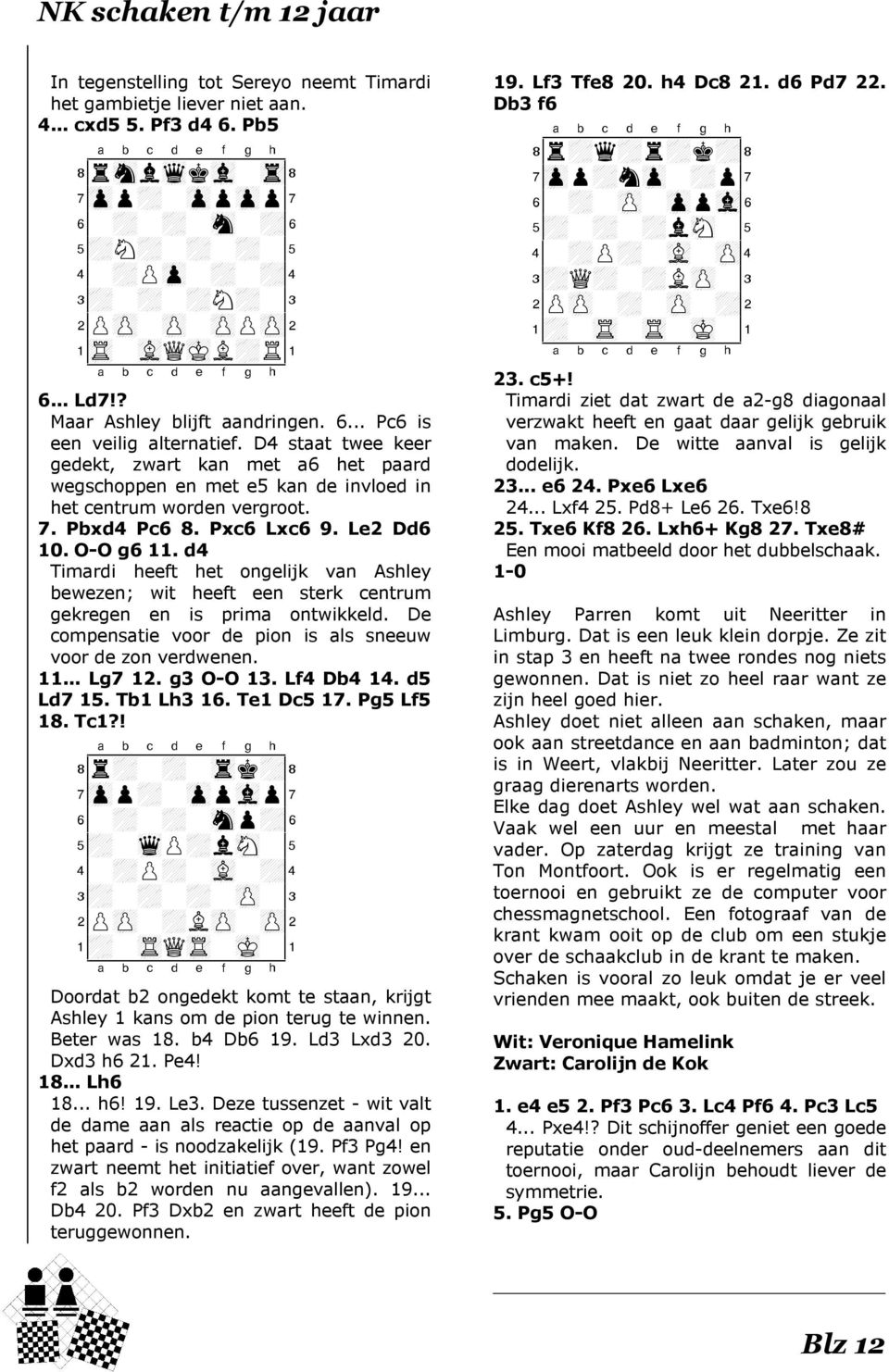 D4 staat twee keer gedekt, zwart kan met a6 het paard wegschoppen en met e5 kan de invloed in het centrum worden vergroot. 7. Pbxd4 Pc6 8. Pxc6 Lxc6 9. Le2 Dd6 10. O-O g6 11.