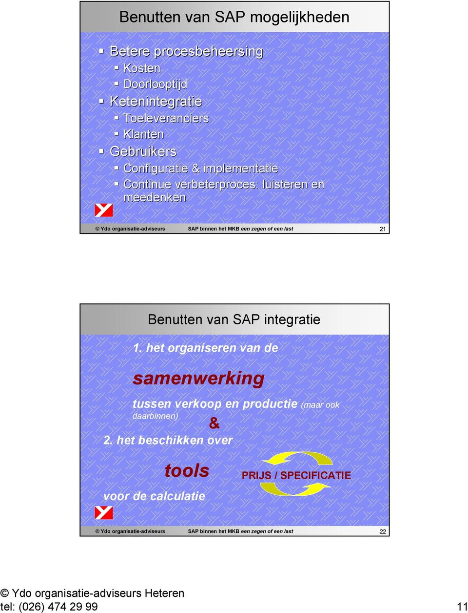 Benutten van SAP integratie 1. het organiseren van de samenwerking tussen verkoop en productie (maar ook daarbinnen) & 2.