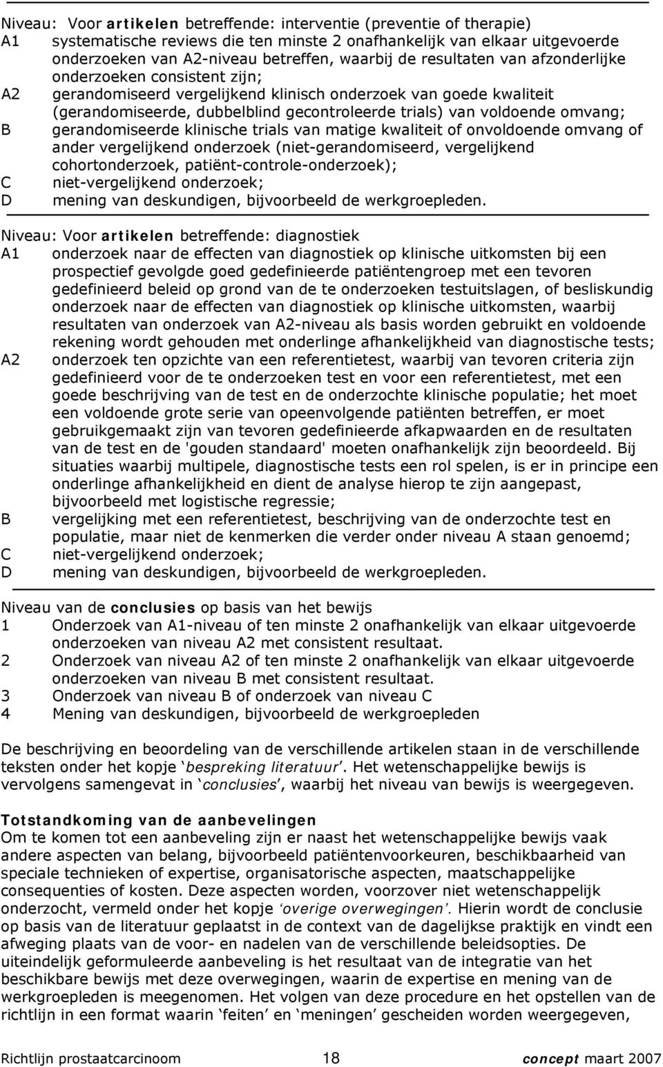 omvang; B gerandomiseerde klinische trials van matige kwaliteit of onvoldoende omvang of ander vergelijkend onderzoek (niet-gerandomiseerd, vergelijkend cohortonderzoek, patiënt-controle-onderzoek);