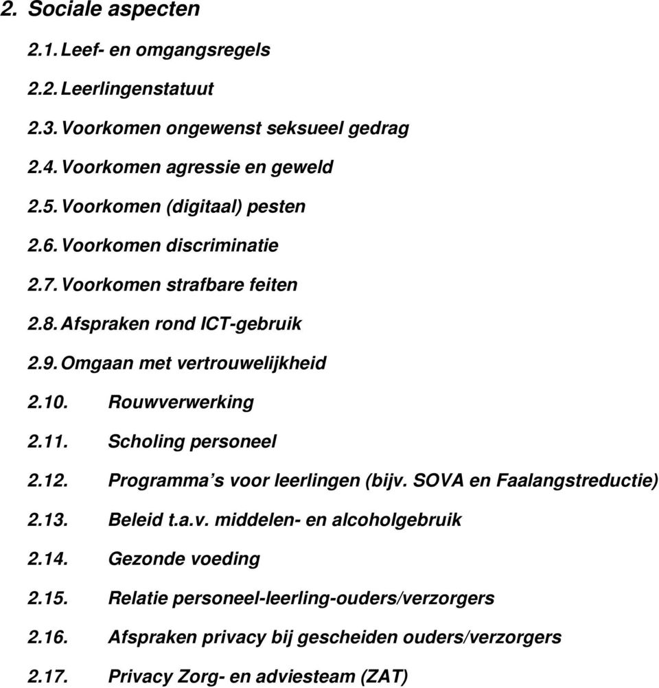 Rouwverwerking 2.11. Scholing personeel 2.12. Programma s voor leerlingen (bijv. SOVA en Faalangstreductie) 2.13. Beleid t.a.v. middelen- en alcoholgebruik 2.