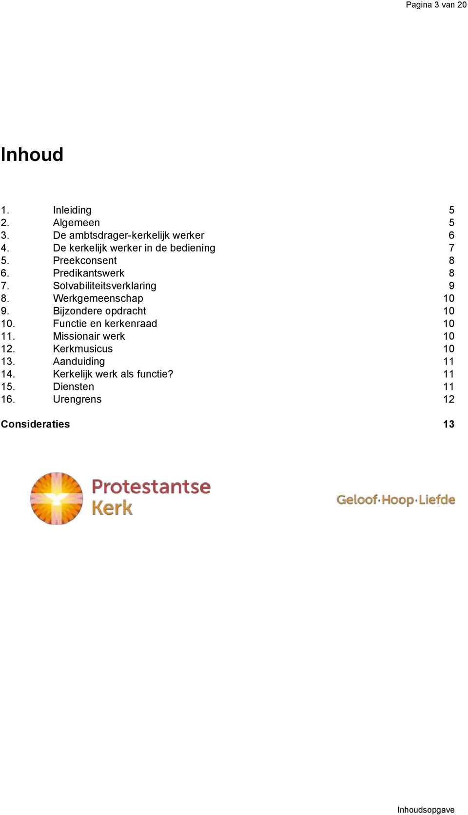 Werkgemeenschap 10 9. Bijzondere opdracht 10 10. Functie en kerkenraad 10 11. Missionair werk 10 12.