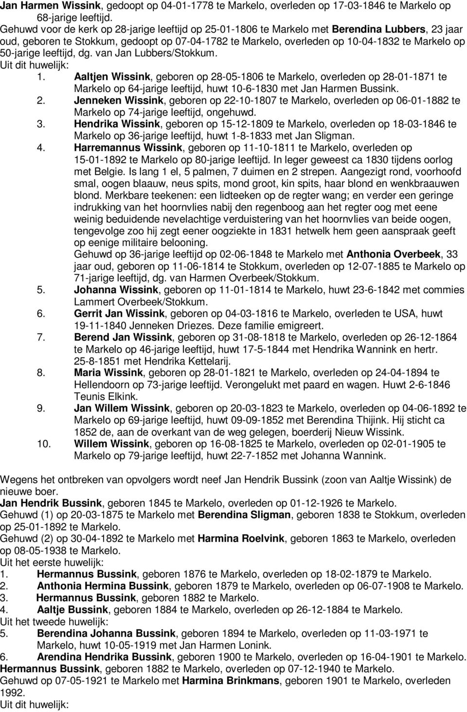 50-jarige leeftijd, dg. van Jan Lubbers/Stokkum. 1. Aaltjen Wissink, geboren op 28-05-1806 te Markelo, overleden op 28-01-1871 te Markelo op 64-jarige leeftijd, huwt 10-6-1830 met Jan Harmen Bussink.