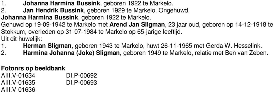 Gehuwd op 19-09-1942 te Markelo met Arend Jan Sligman, 23 jaar oud, geboren op 14-12-1918 te Stokkum, overleden op 31-07-1984 te Markelo op