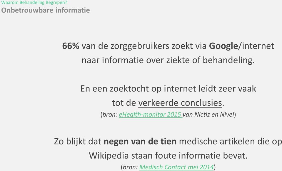 ziekte of behandeling. En een zoektocht op internet leidt zeer vaak tot de verkeerde conclusies.