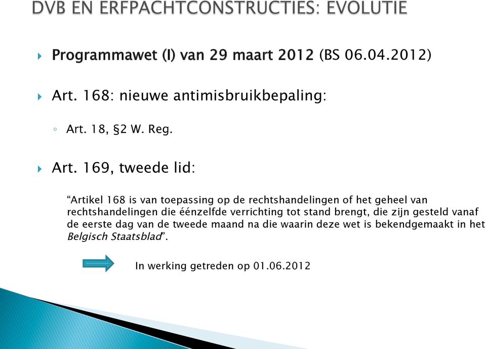 169, tweede lid: Artikel 168 is van toepassing op de rechtshandelingen of het geheel van rechtshandelingen