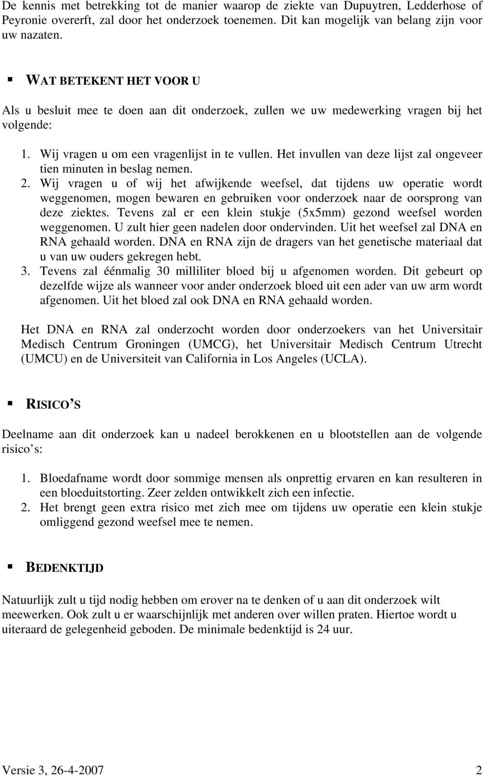 Het invullen van deze lijst zal ongeveer tien minuten in beslag nemen. 2.