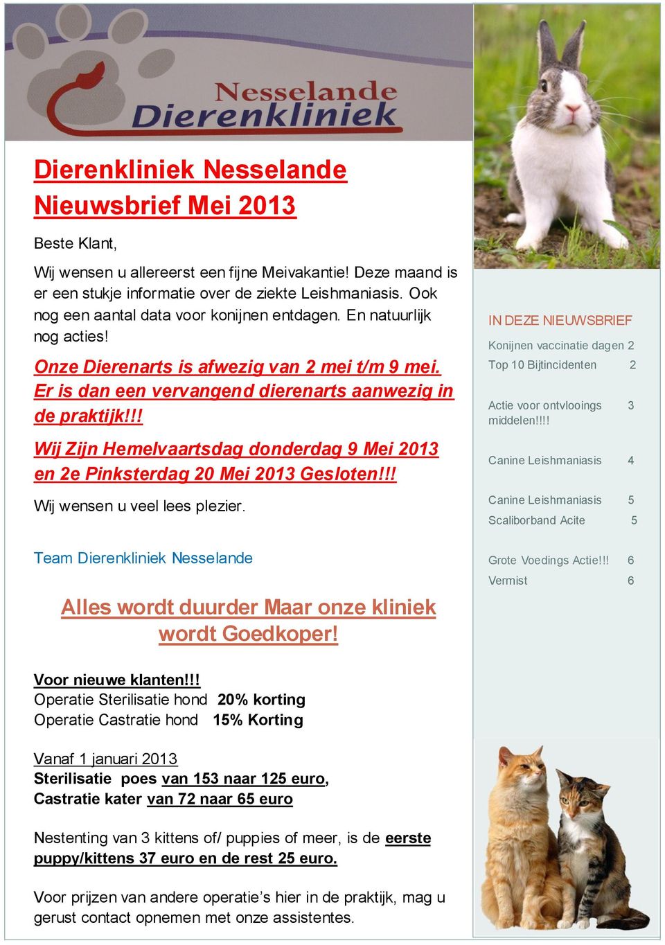 !! Wij Zijn Hemelvaartsdag donderdag 9 Mei 2013 en 2e Pinksterdag 20 Mei 2013 Gesloten!!! Wij wensen u veel lees plezier.