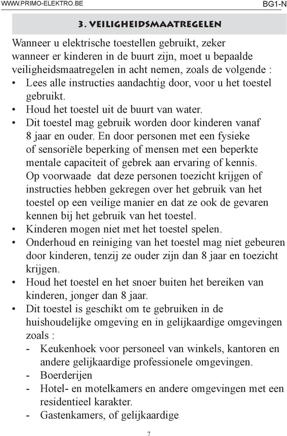 En door personen met een fysieke of sensoriële beperking of mensen met een beperkte mentale capaciteit of gebrek aan ervaring of kennis.