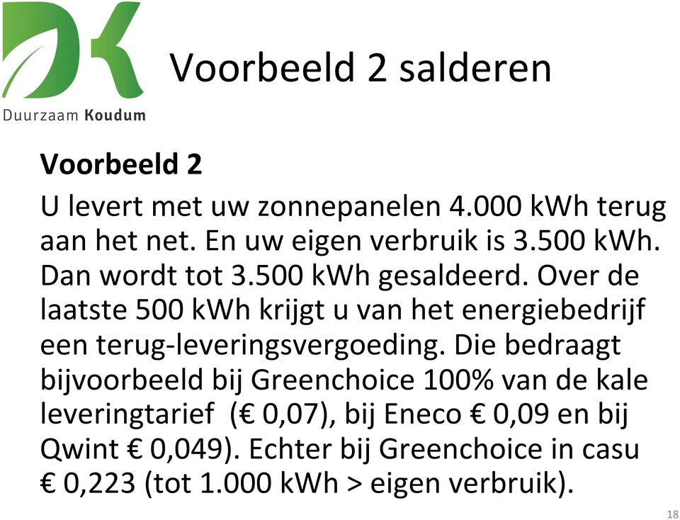 Over de laatste 500 kwh krijgt u van het energiebedrijf een terug- leveringsvergoeding.