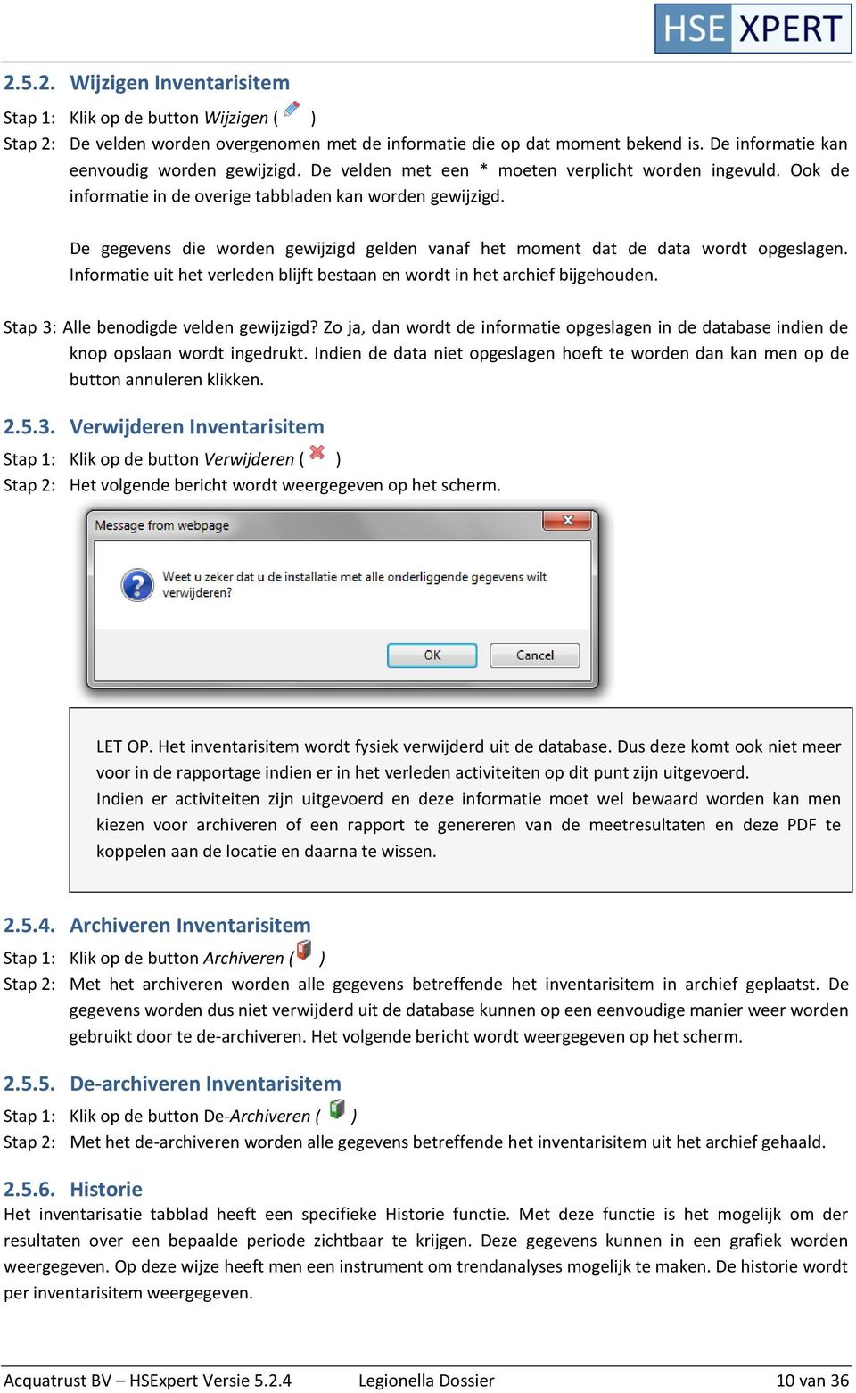 De gegevens die worden gewijzigd gelden vanaf het moment dat de data wordt opgeslagen. Informatie uit het verleden blijft bestaan en wordt in het archief bijgehouden.