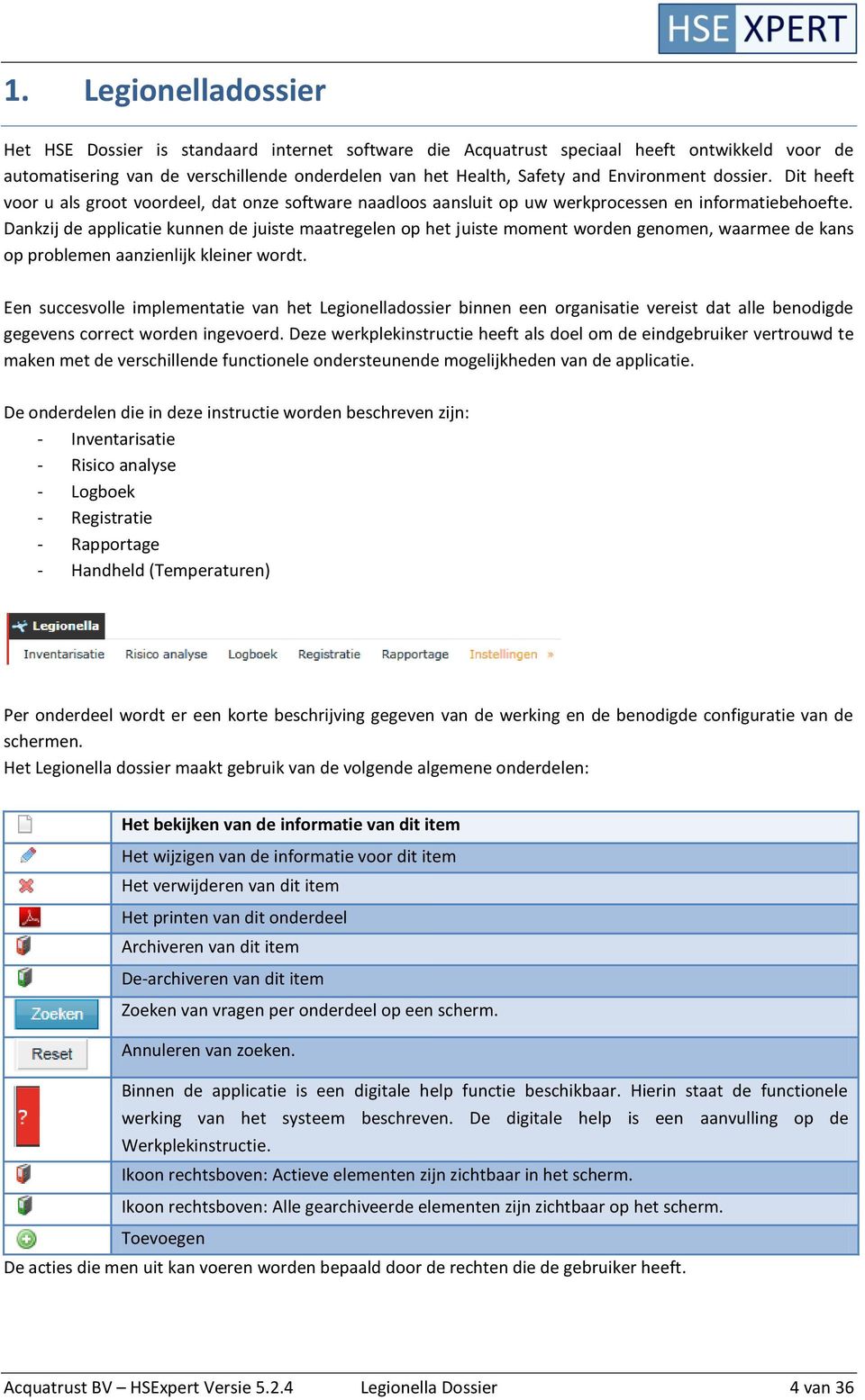 Dankzij de applicatie kunnen de juiste maatregelen op het juiste moment worden genomen, waarmee de kans op problemen aanzienlijk kleiner wordt.