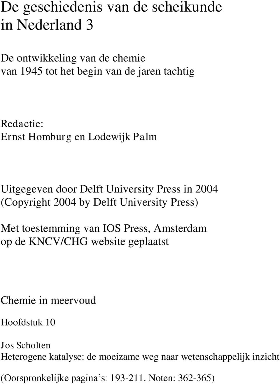 University Press) Met toestemming van IOS Press, Amsterdam op de KNCV/CHG website geplaatst Chemie in meervoud Hoofdstuk