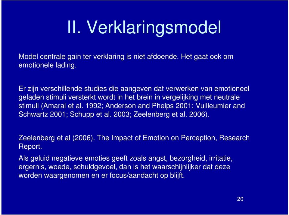 al. 1992; Anderson and Phelps 2001; Vuilleumier and Schwartz 2001; Schupp et al. 2003; Zeelenberg et al. 2006). Zeelenberg et al (2006).