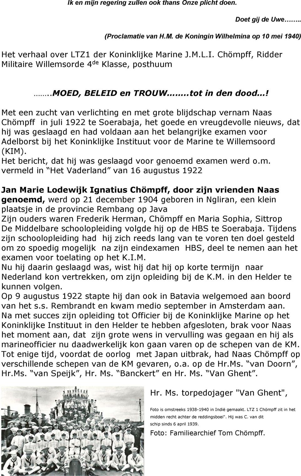 Met een zucht van verlichting en met grote blijdschap vernam Naas Chömpff in juli 1922 te Soerabaja, het goede en vreugdevolle nieuws, dat hij was geslaagd en had voldaan aan het belangrijke examen