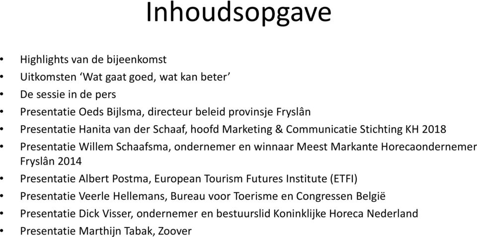winnaar Meest Markante Horecaondernemer Fryslân 2014 Presentatie Albert Postma, European Tourism Futures Institute(ETFI) Presentatie Veerle