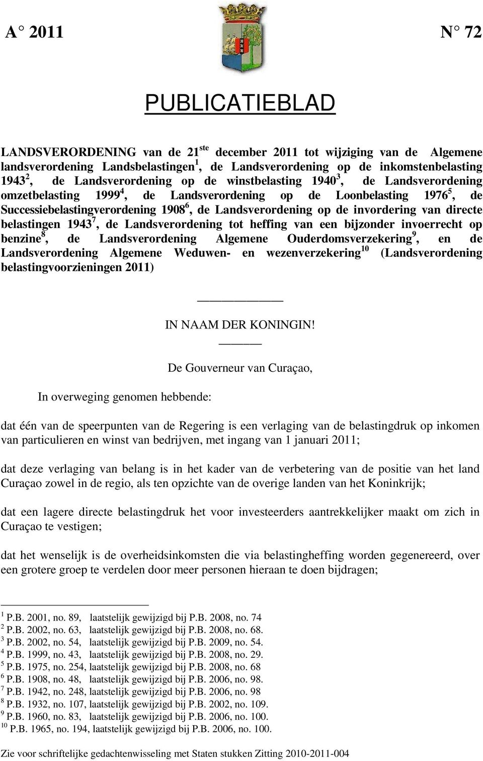 op de invordering van directe belastingen 1943 7, de Landsverordening tot heffing van een bijzonder invoerrecht op benzine 8, de Landsverordening Algemene Ouderdomsverzekering 9, en de