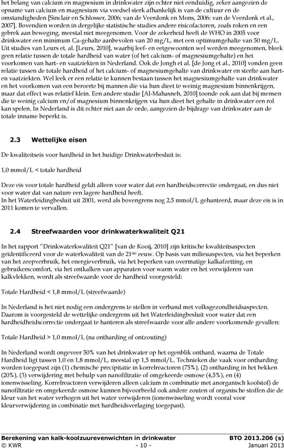 Bovendien worden in dergelijke statistische studies andere risicofactoren, zoals roken en een gebrek aan beweging, meestal niet meegenomen.