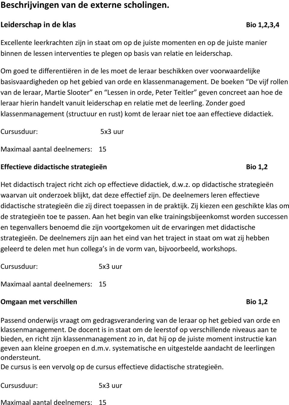 Om goed te differentiëren in de les moet de leraar beschikken over voorwaardelijke basisvaardigheden op het gebied van orde en klassenmanagement.