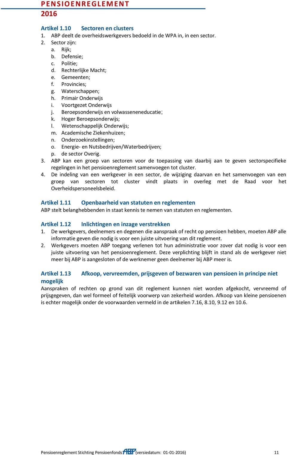 Academische Ziekenhuizen; n. Onderzoekinstellingen; o. Energie- en Nutsbedrijven/Waterbedrijven; p. de sector Overig. 3.
