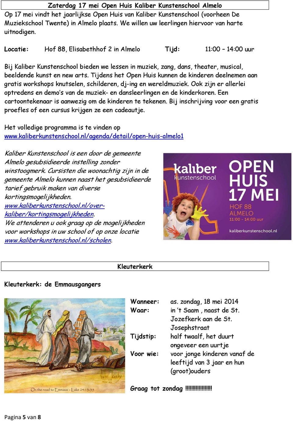 Locatie: Hof 88, Elisabethhof 2 in Almelo Tijd: 11:00 14:00 uur Bij Kaliber Kunstenschool bieden we lessen in muziek, zang, dans, theater, musical, beeldende kunst en new arts.