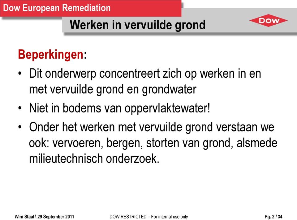 Onder het werken met vervuilde grond verstaan we ook: vervoeren, bergen, storten