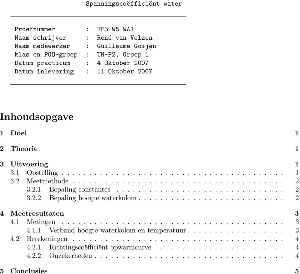 .......................... 2 4 Meetresultaten 3 4.1 Metingen......................................... 3 4.1.1 Verband hoogte waterkolom en temperatuur.................. 3 4.2 Berekeningen....................................... 4 4.