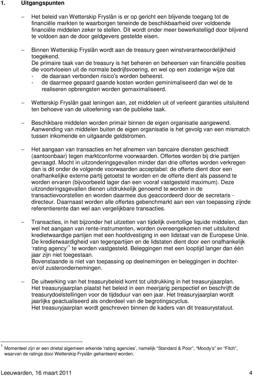 Binnen Wetterskip Fryslân wordt aan de treasury geen winstverantwoordelijkheid toegekend.