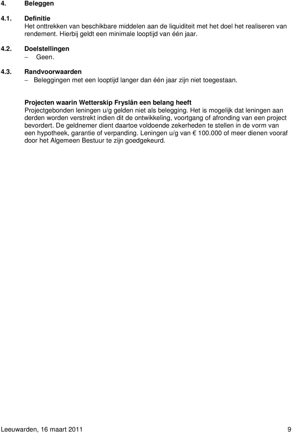 Projecten waarin Wetterskip Fryslân een belang heeft Projectgebonden leningen u/g gelden niet als belegging.
