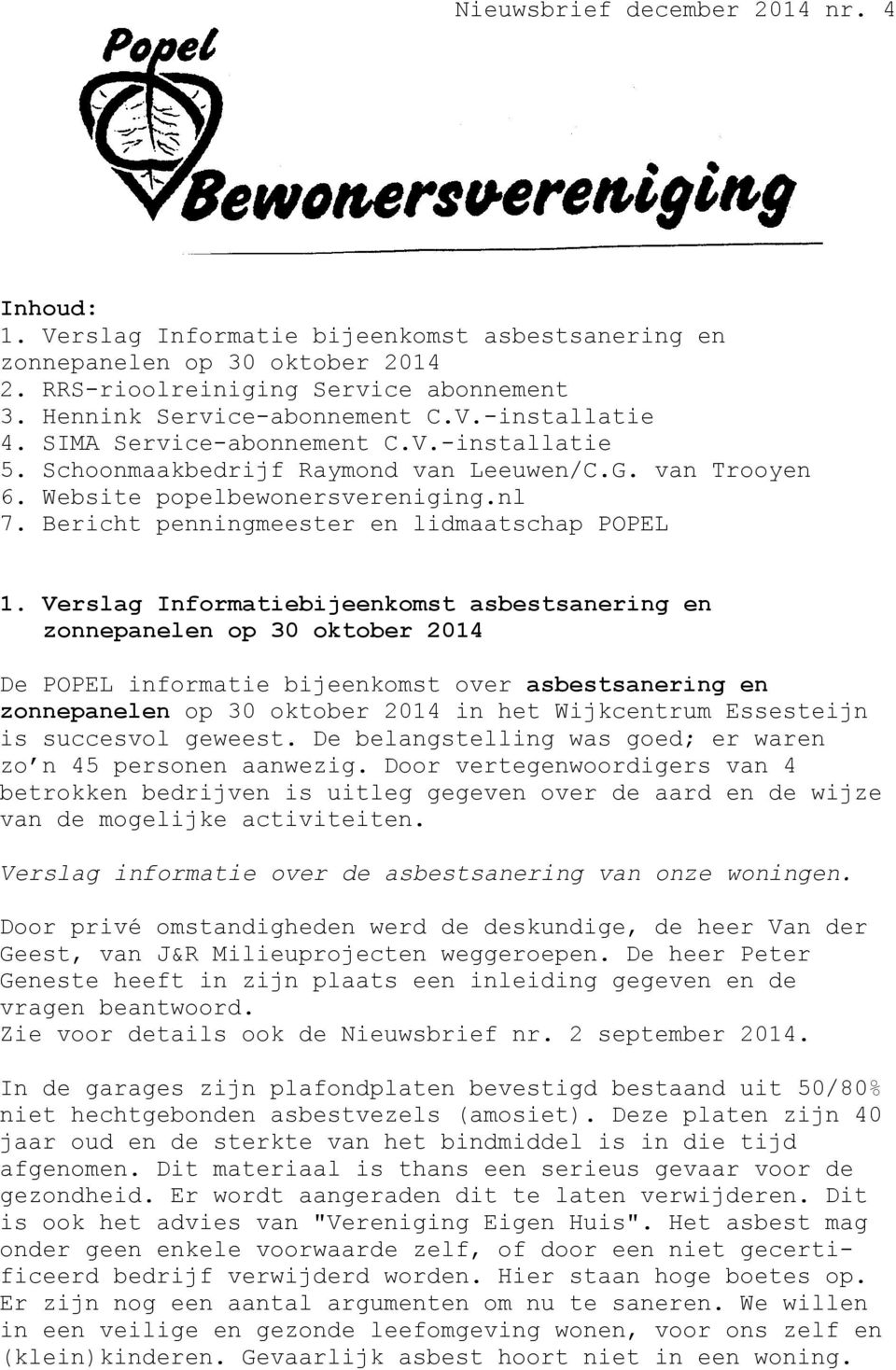 Verslag Informatiebijeenkomst asbestsanering en zonnepanelen op 30 oktober 2014 De POPEL informatie bijeenkomst over asbestsanering en zonnepanelen op 30 oktober 2014 in het Wijkcentrum Essesteijn is