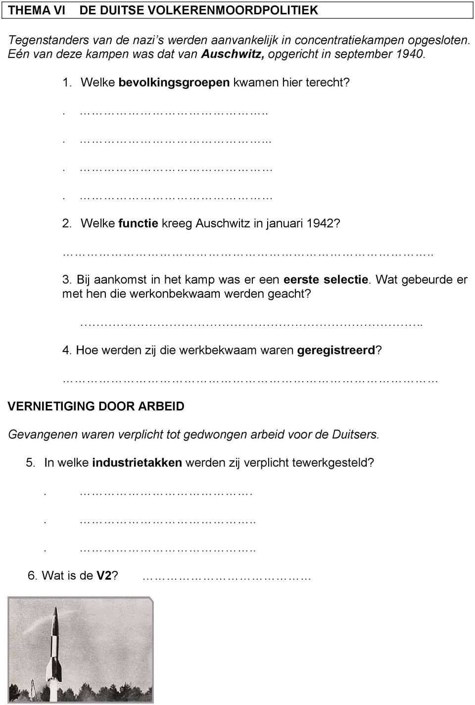 Welke functie kreeg Auschwitz in januari 1942?.. 3. Bij aankomst in het kamp was er een eerste selectie. Wat gebeurde er met hen die werkonbekwaam werden geacht?