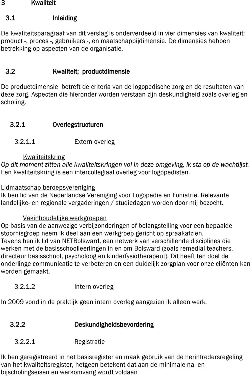 Aspecten die hieronder worden verstaan zijn deskundigheid zoals overleg en scholing. 3.2.1 