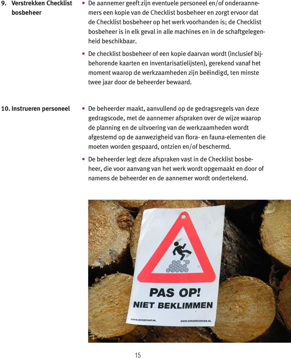 De checklist bosbeheer of een kopie daarvan wordt (inclusief bijbehorende kaarten en inventarisatielijsten), gerekend vanaf het moment waarop de werkzaamheden zijn beëindigd, ten minste twee jaar