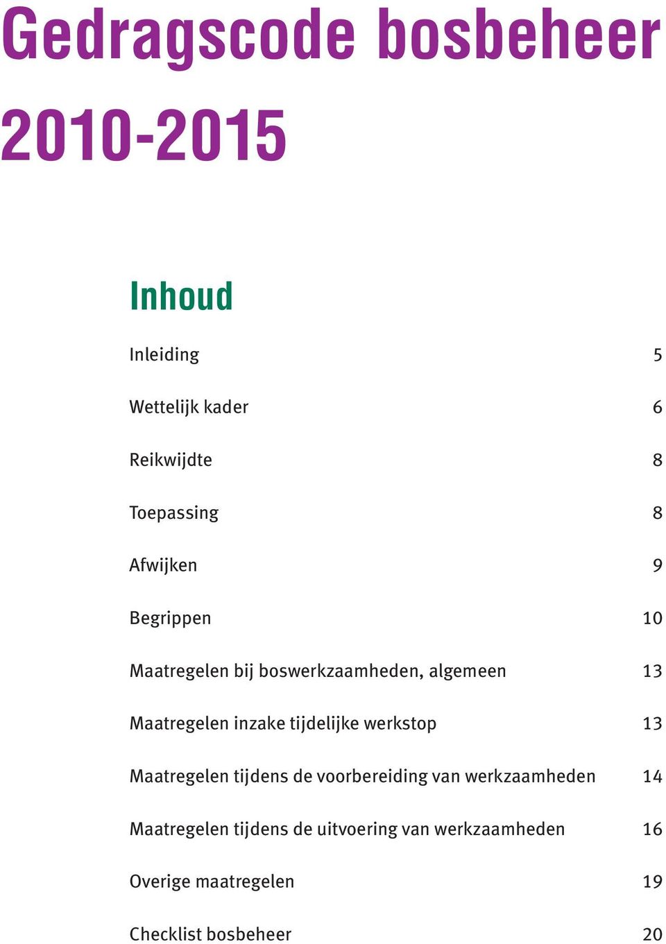 Maatregelen inzake tijdelijke werkstop 13 Maatregelen tijdens de voorbereiding van