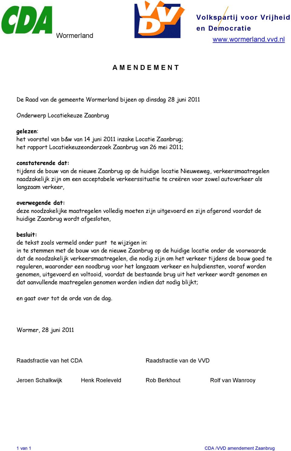 rapport Locatiekeuzeonderzoek Zaanbrug van 26 mei 2011; constaterende dat: tijdens de bouw van de nieuwe Zaanbrug op de huidige locatie Nieuweweg, verkeersmaatregelen naadzakelijk zijn om een