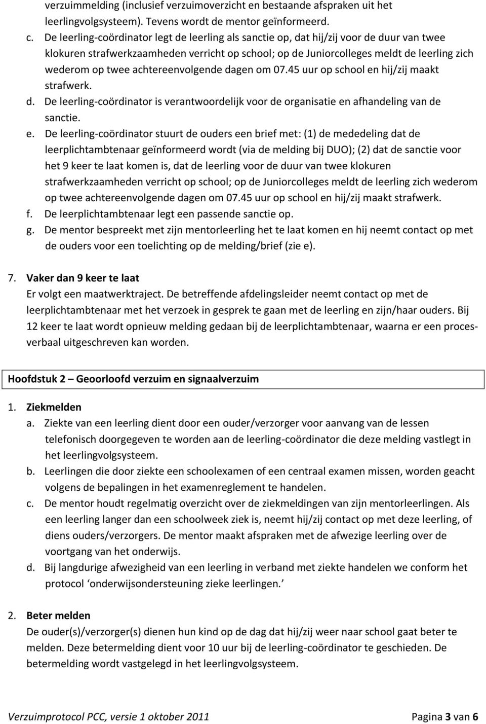 achtereenvolgende dagen om 07.45 uur op school en