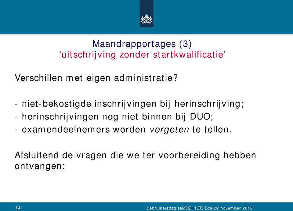 - niet-bekostigde inschrijvingen bij herinschrijving; - herinschrijvingen