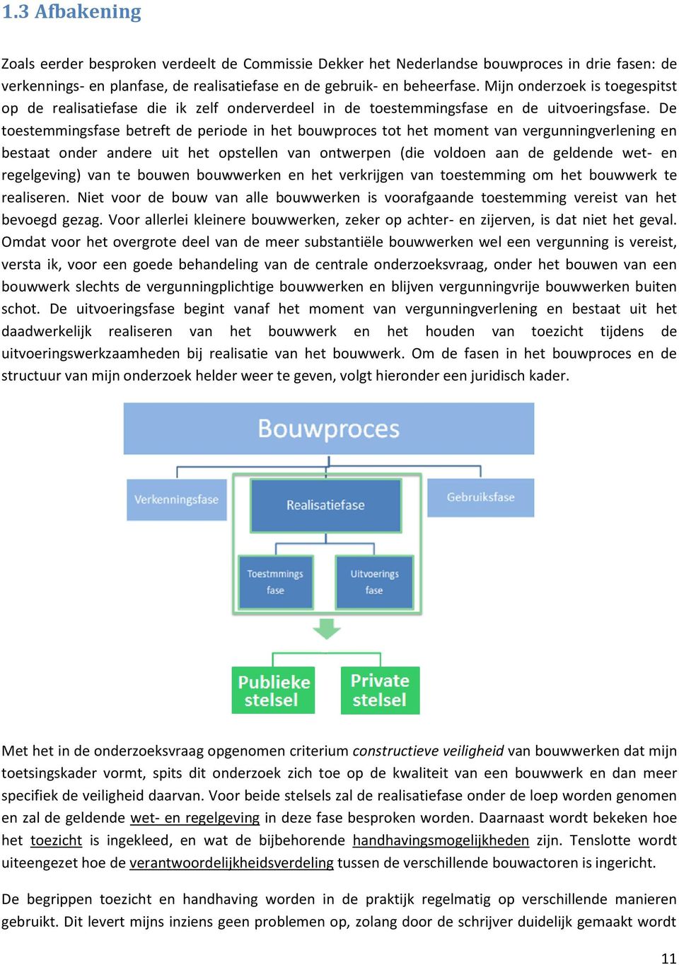 De toestemmingsfase betreft de periode in het bouwproces tot het moment van vergunningverlening en bestaat onder andere uit het opstellen van ontwerpen (die voldoen aan de geldende wet- en