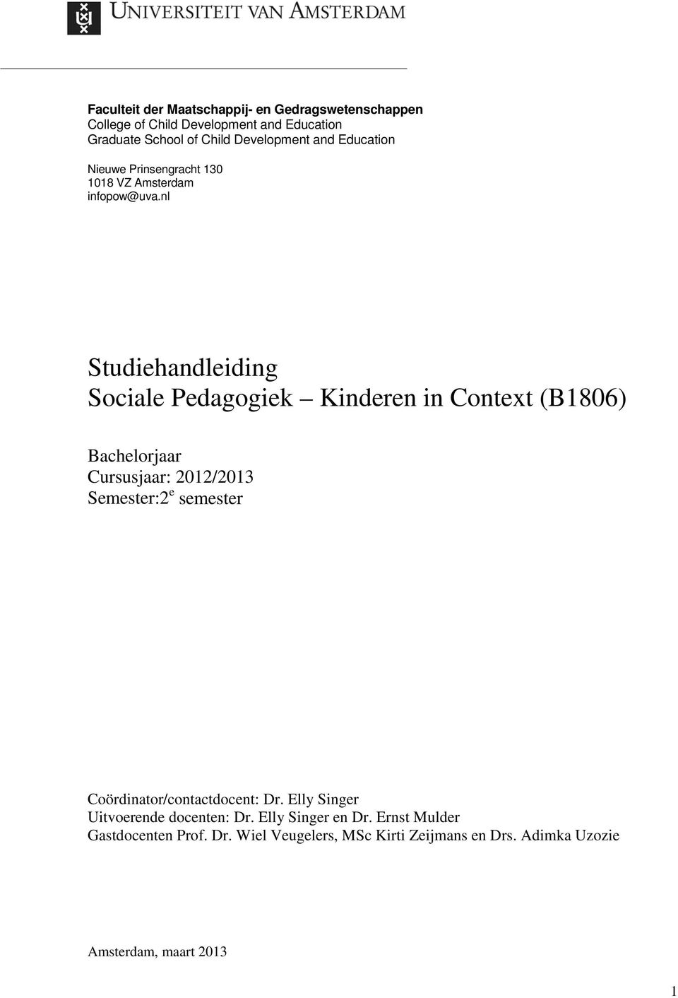 nl Studiehandleiding Sociale Pedagogiek Kinderen in Context (B1806) Bachelorjaar Cursusjaar: 2012/2013 Semester:2 e semester