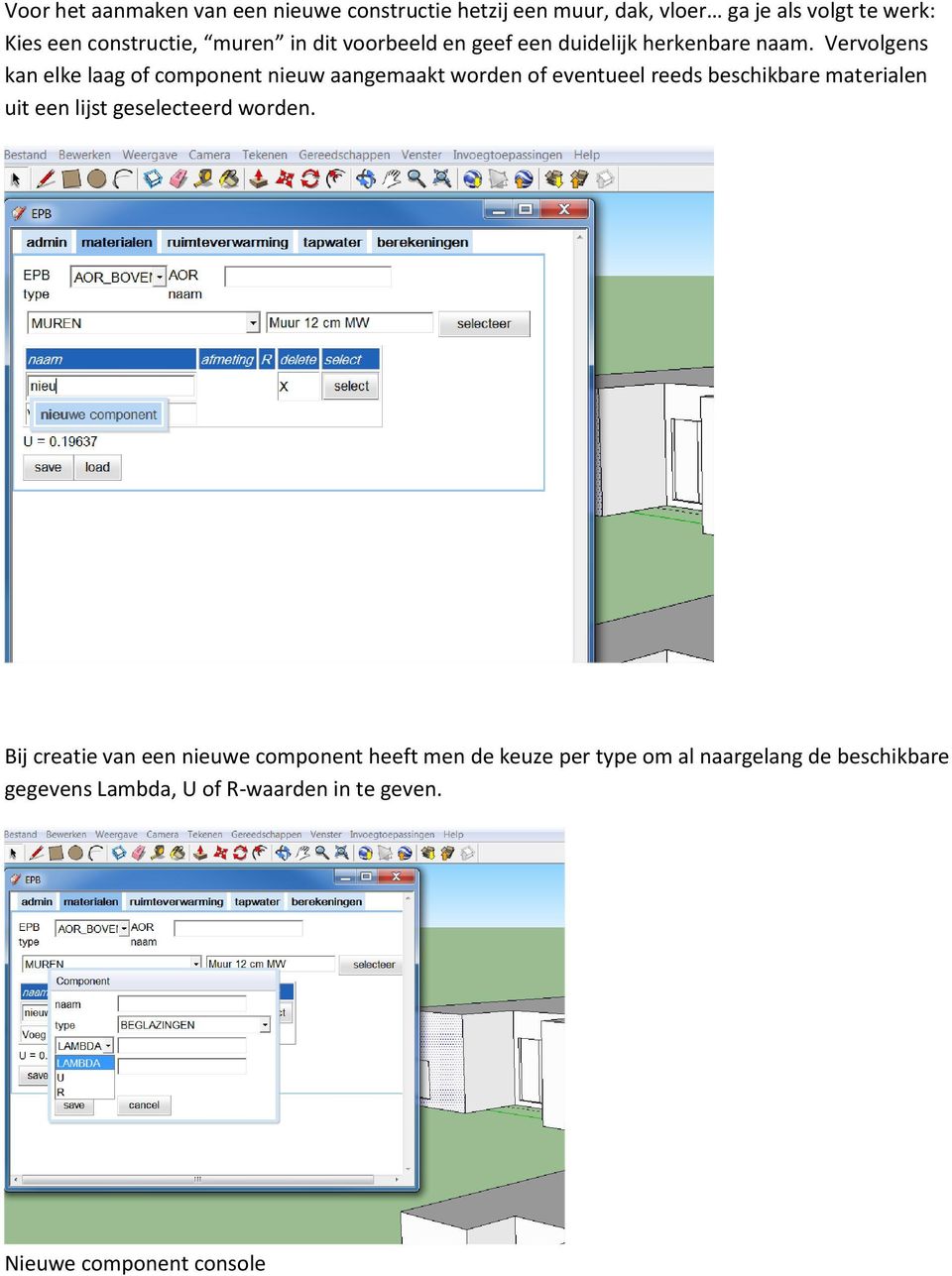 Vervolgens kan elke laag of component nieuw aangemaakt worden of eventueel reeds beschikbare materialen uit een lijst