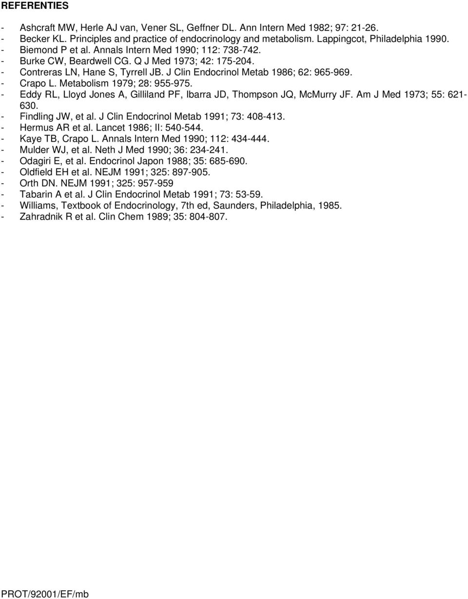 Metabolism 1979; 28: 955-975. - Eddy RL, Lloyd Jones A, Gilliland PF, Ibarra JD, Thompson JQ, McMurry JF. Am J Med 1973; 55: 621-630. - Findling JW, et al. J Clin Endocrinol Metab 1991; 73: 408-413.