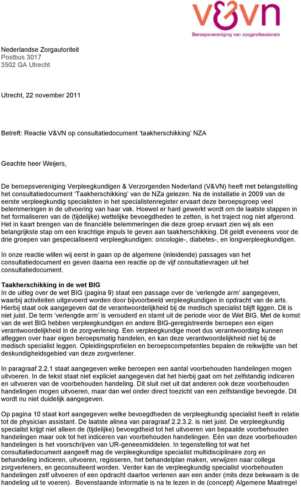 Na de installatie in 2009 van de eerste verpleegkundig specialisten in het specialistenregister ervaart deze beroepsgroep veel belemmeringen in de uitvoering van haar vak.