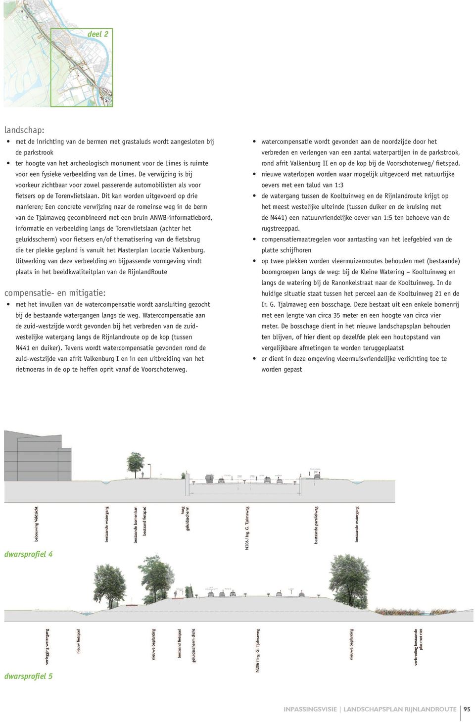 Dit kan worden uitgevoerd op drie manieren; Een concrete verwijzing naar de romeinse weg in de berm van de Tjalmaweg gecombineerd met een bruin ANWB-informatiebord, informatie en verbeelding langs de