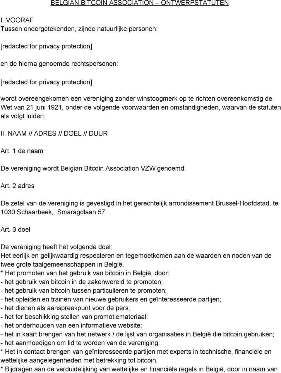 vereniging zonder winstoogmerk op te richten overeenkomstig de Wet van 21 juni 1921, onder de volgende voorwaarden en omstandigheden, waarvan de statuten als volgt luiden: II.