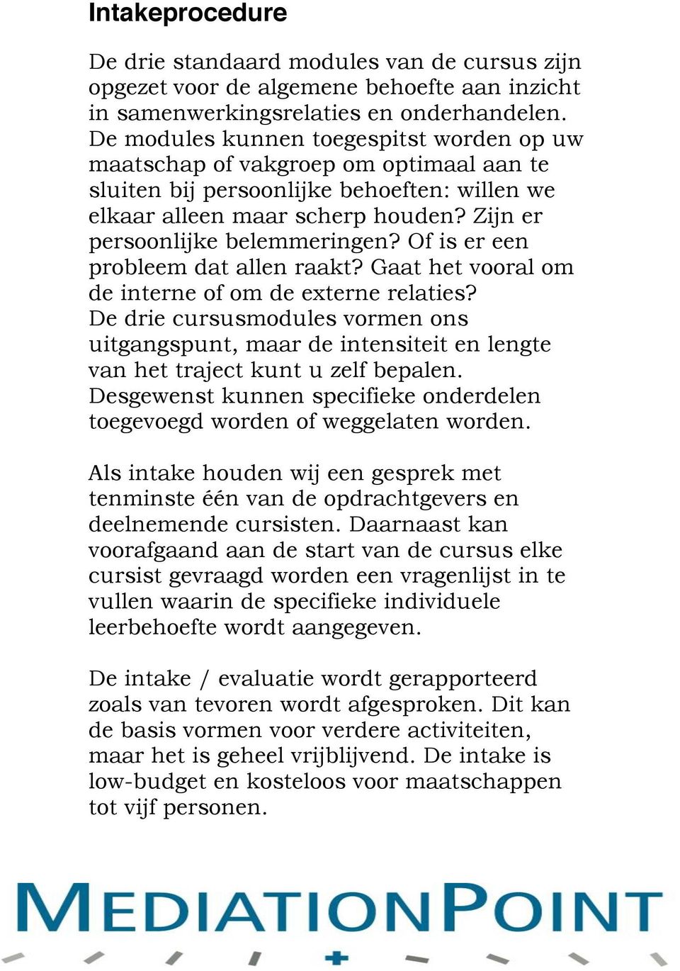 Of is er een probleem dat allen raakt? Gaat het vooral om de interne of om de externe relaties?