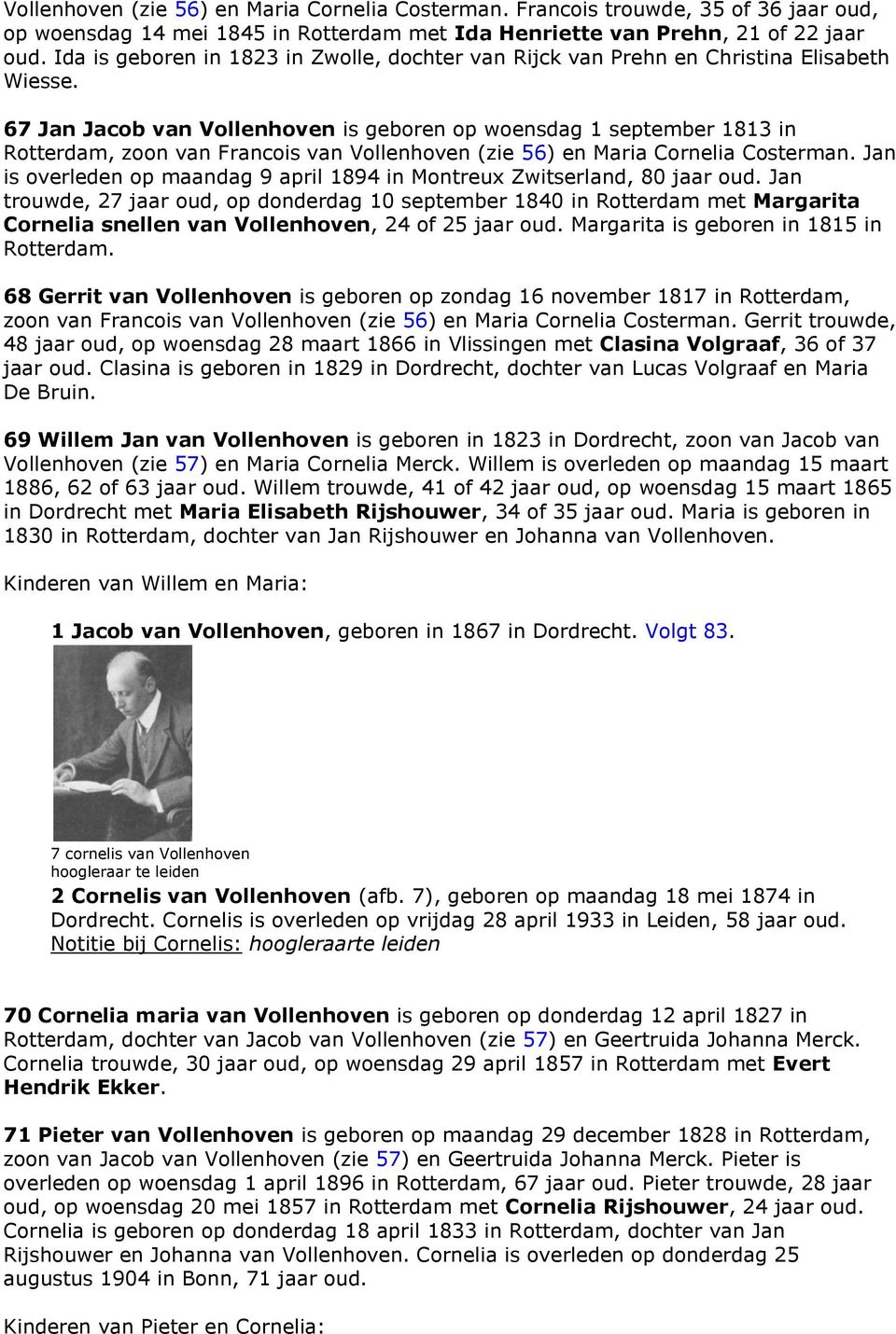 67 Jan Jacob van Vollenhoven is geboren op woensdag 1 september 1813 in Rotterdam, zoon van Francois van Vollenhoven (zie 56) en Maria Cornelia Costerman.