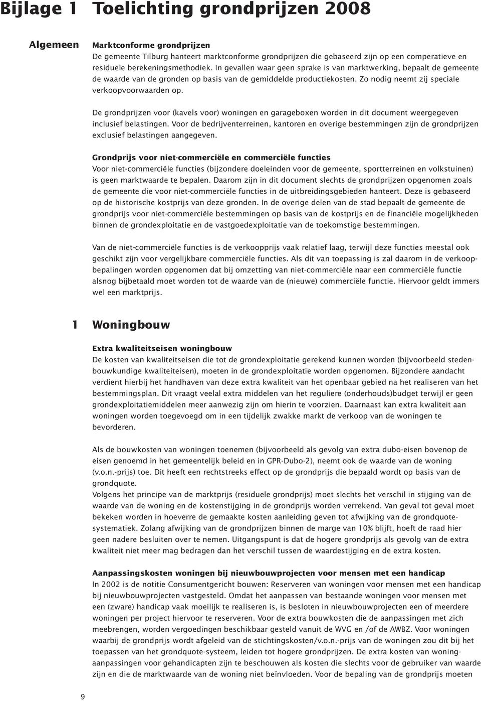 Zo nodig neemt zij speciale verkoopvoorwaarden op. De grondprijzen voor (kavels voor) woningen en garageboxen worden in dit document weergegeven inclusief belastingen.