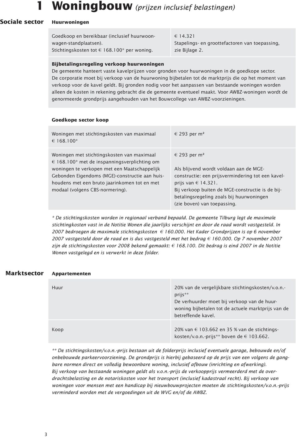 Bijbetalingsregeling verkoop huurwoningen De gemeente hanteert vaste kavelprijzen voor gronden voor huurwoningen in de goedkope sector.