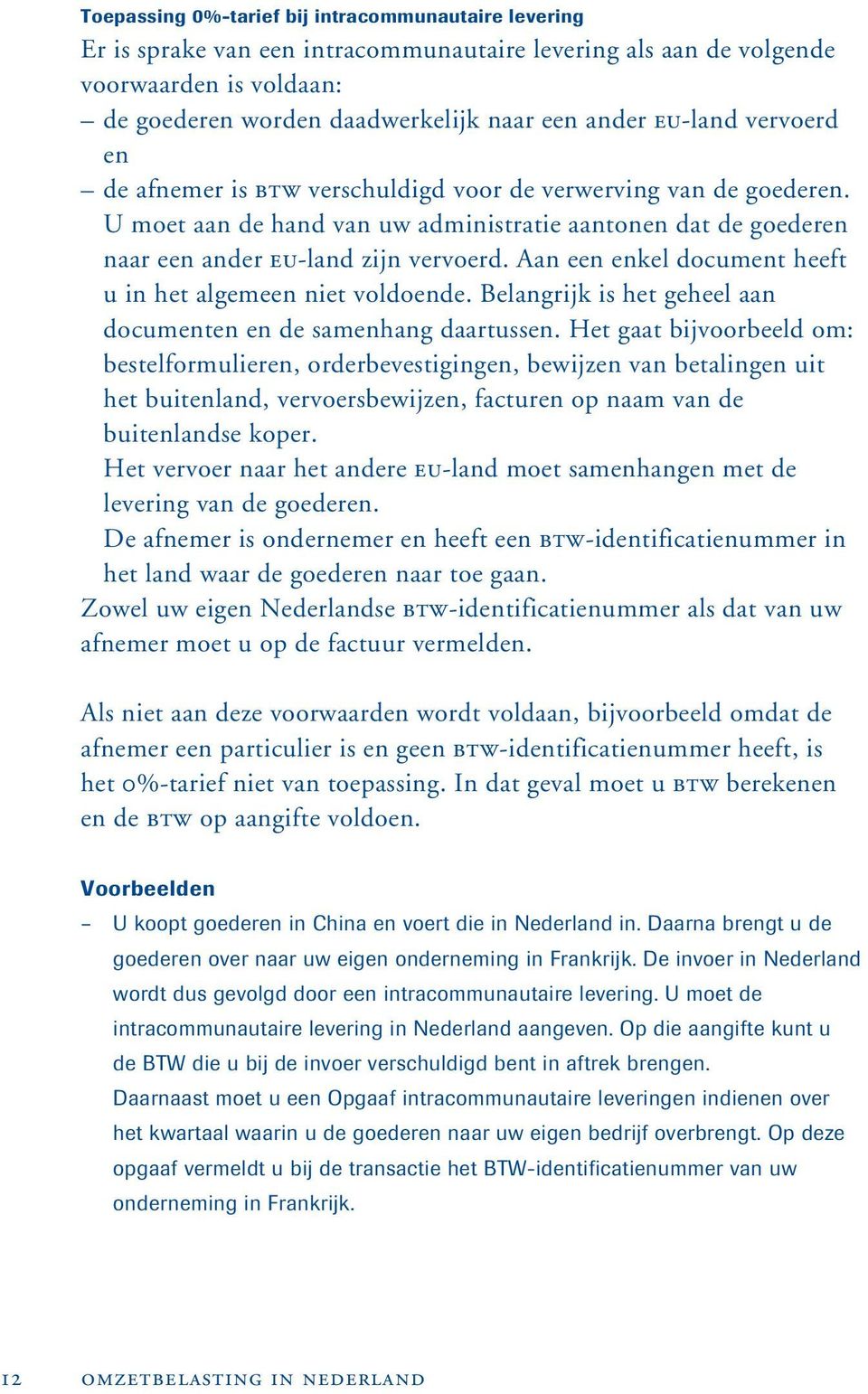 Aan een enkel document heeft u in het algemeen niet voldoende. Belangrijk is het geheel aan documenten en de samenhang daartussen.