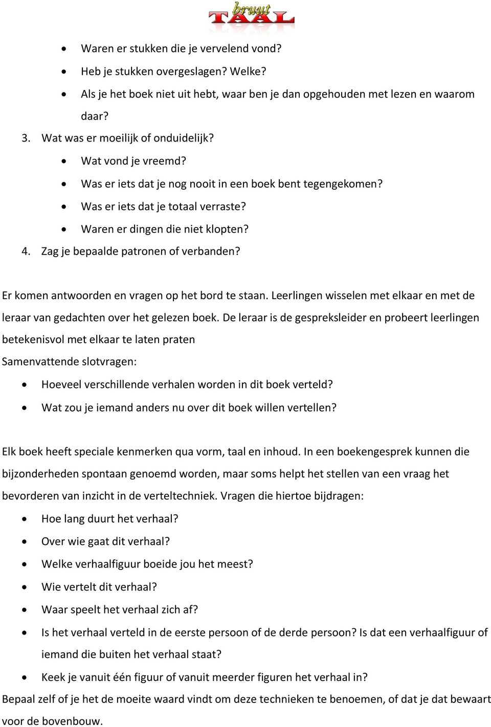 Er komen antwoorden en vragen op het bord te staan. Leerlingen wisselen met elkaar en met de leraar van gedachten over het gelezen boek.