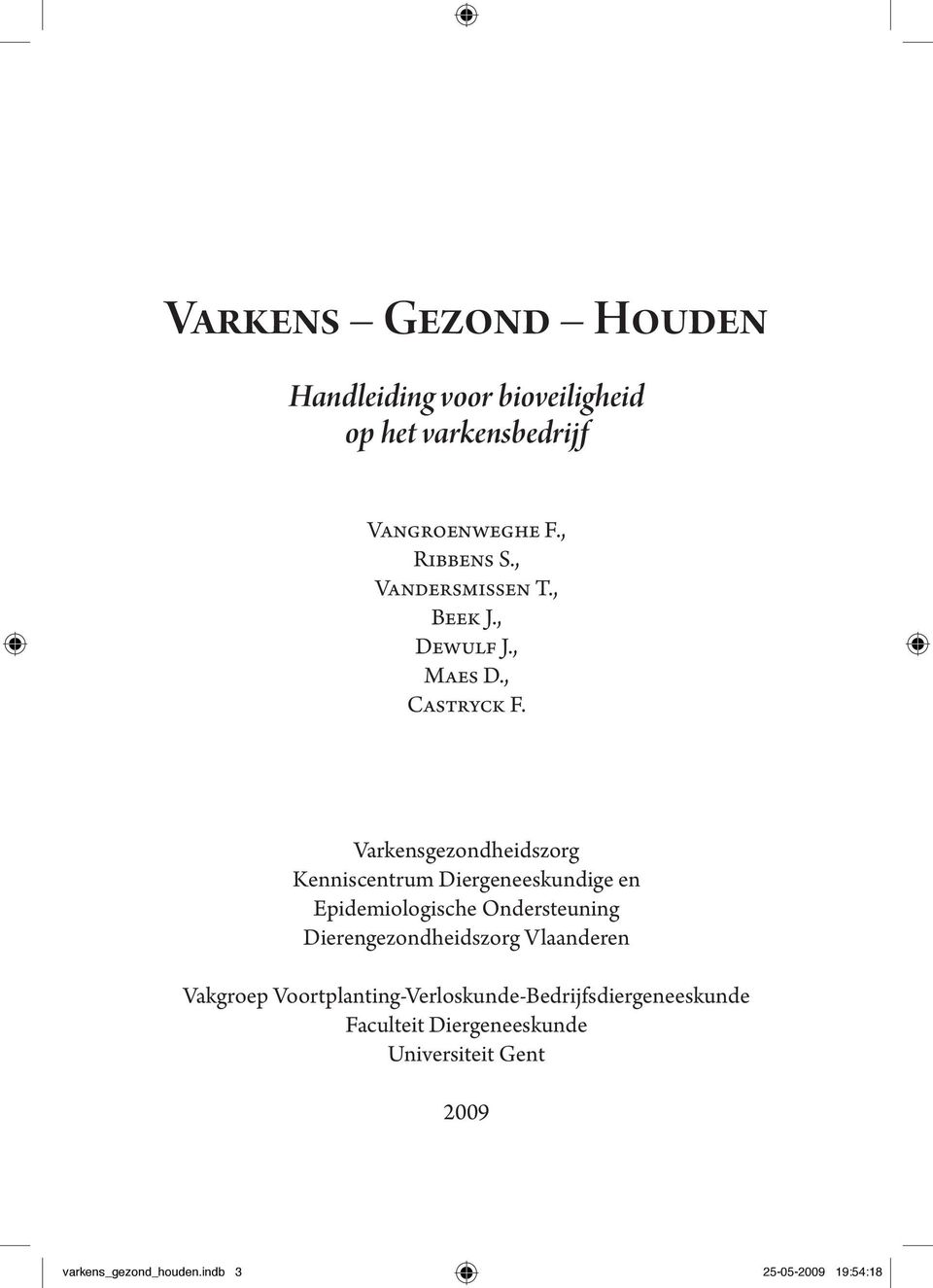 Varkensgezondheidszorg Kenniscentrum Diergeneeskundige en Epidemiologische Ondersteuning Dierengezondheidszorg